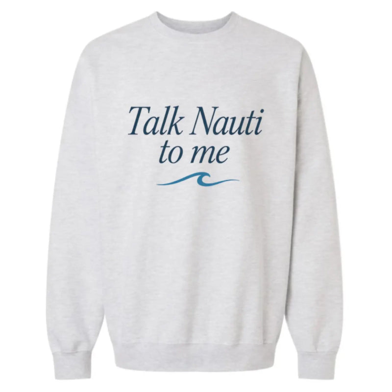 White sweatshirt with 'Talk Nauti to me' text and wave design on a white background