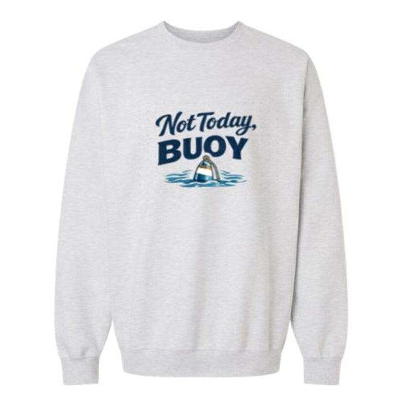 White sweatshirt with 'Not Today Buoy' text and graphic on a white background